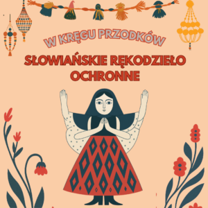 W Kręgu Przodków - Słowiańskie Rękodzieło Ochronne