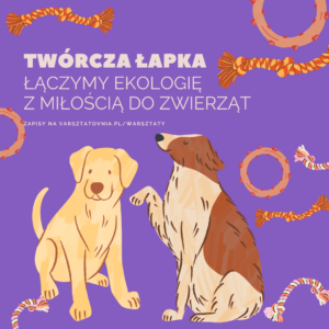 Twórcza Łapka - Łączymy ekologię z miłością do zwierząt